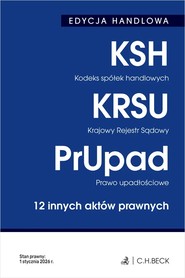 EDYCJA HANDLOWA. Kodeks spółek handlowych. Krajowy Rejestr Sądowy. Prawo upadłościowe. 12 innych aktów prawnych wyd. 41