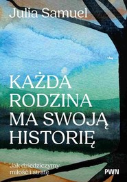 Każda rodzina ma swoją historię Jak dziedziczymy miłość i stratę