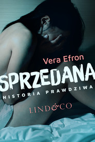 Sprzedana. Historia prawdziwa. Tom 1