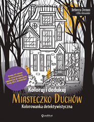 Koloruj i dedukuj. Miasteczko Duchów. Kolorowanka detektywistyczna