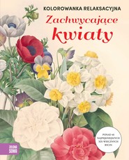 Zachwycające kwiaty. Kolorowanka relaksacyjna