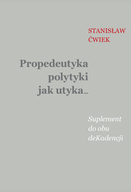 Propedeutyka polytyki jak utyka… Suplement do obu deKadencji