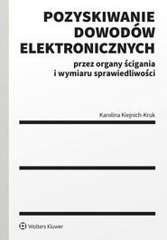 Pozyskiwanie dowodów elektronicznych przez organy ścigania i wymiaru sprawiedliwości