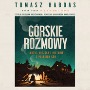Górskie rozmowy. Ludzie, miejsca i historie z polskich gór