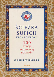 Ścieżka sufich krok po kroku:  100 stacji duchowej podróży