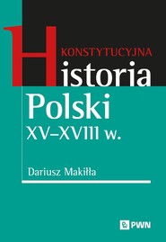 Konstytucyjna historia Polski XV–XVIII w.
