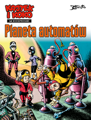 Planeta automatów. Kajtek i Koko w Kosmosie. Tom 4