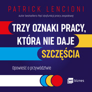 Trzy oznaki pracy, która nie daje szczęścia. Opowieść o przywództwie