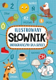 Ilustrowany słownik ortograficzny dla dzieci