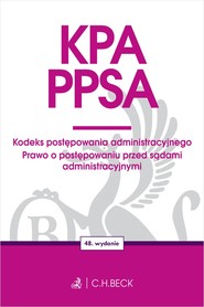 KPA. PPSA. Kodeks postępowania administracyjnego. Prawo o postępowaniu przed sądami administracyjnymi wyd. 48