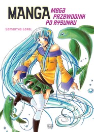Manga. Mega przewodnik po rysunku