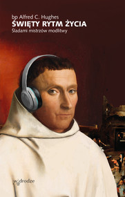 Święty rytm życia. Śladami mistrzów modlitwy