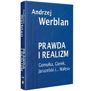 Prawda i realizm tom II Gomułka, Gierek, Jaruzelski i... Wałęsa