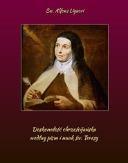 Doskonałość chrześcijańska według pism i nauk św. Teresy