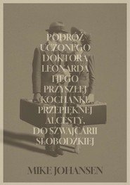 Podróż uczonego doktora Leonarda i jego przyszłej kochanki, przepięknej Alcesty, do Szwajcarii Słobodzkiej