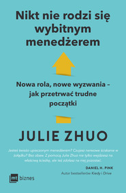 Nikt nie rodzi się wybitnym menedżerem. Nowa rola, nowe wyzwania – jak przetrwać trudne początki