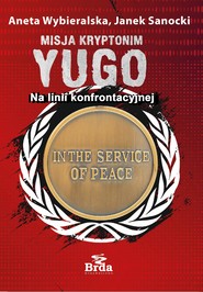 Misja kryptonim Yugo. Na linii konfrontacyjnej