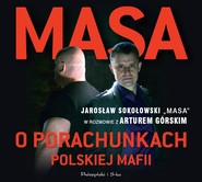 Masa o porachunkach polskiej mafii. Jarosław Sokołowski „Masa” w rozmowie z Arturem Górskim