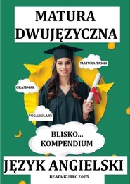 BLISKO...KOMPENDIUM. MATURA DWUJĘZYCZNA. JĘZYK ANGIELSKI.