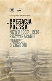 Operacja polska NKWD 1937-1938. Przywracanie pamięci o zbrodni