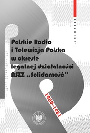 Polskie Radio i Telewizja Polska w okresie legalnej działalności NSZZ "Solidarność" 1980-1981.Dokumenty