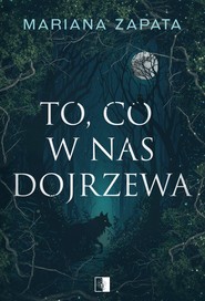 To, co w nas dojrzewa