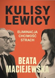Kulisy Lewicy. Eliminacja. Chciwość. Strach.
