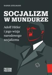 Socjalizm w mundurze. Adolf Hitler i jego wizja...