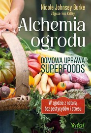 Alchemia ogrodu – domowa uprawa superfoods. W zgodzie z naturą, bez pestycydów i stresu