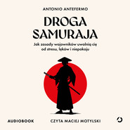 Droga samuraja. Jak zasady wojowników uwolnią cię od stresu, lęków i niepokoju