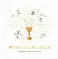 Witaj Chlebie Życia. Pamiątka I Komunii Świętej