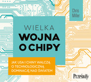 Wielka wojna o chipy. Jak USA i Chiny walczą o technologiczną dominację nad światem
