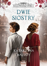 Dwie siostry. Saga warszawska, tom 7