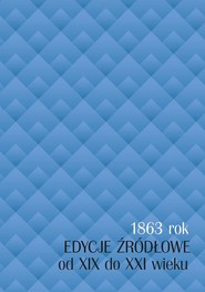 1863 rok - edycje źródłowe od XIX do XXI wieku