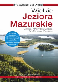Wielkie Jeziora Mazurskie. Przewodnik żeglarski. Od Pisza i Karwicy przez Mikołajki, Ryn, Giżycko do Węgorzewa (wydanie 3 zaktualizowane)