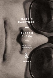 Ruszam głową. Moje życie z tetraplegią (wydanie 2 poprawione)