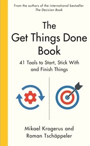 The Get Things Done Book. 41 Tools to Start, Stick With and Finish Things
