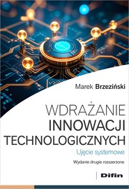 Wdrażanie innowacji technologicznych. Ujęcie systemowe wyd. 2