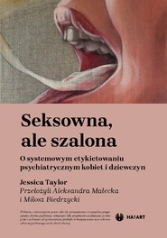 Seksowna, ale szalona. O systemowym etykietowaniu psychiatrycznym kobiet i dziewczyn