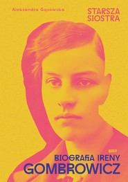 Starsza siostra. Biografia Ireny Gombrowicz