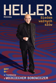 Siedem ważnych słów. Michał Heller w rozmowie z Wojciechem Bonowiczem