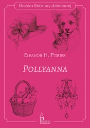 Pollyanna. Klasyka literatury dziecięcej
