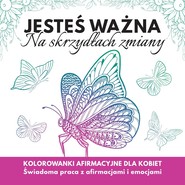 Jesteś  ważna. Na skrzydłach zmiany. Kolorowanki afirmacyjne dla kobiet