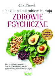 Jak dieta i mikrobiom budują zdrowie psychiczne. Wzmocnij układ nerwowy aby zapobiec depresji, lękom i chorobom autoimmunologicznym