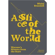 A slice of the World. Warsaw's history from the start wer. angielska