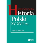 Konstytucyjna historia Polski XV–XVIII w.