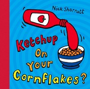 Ketchup on your cornflakes