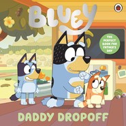 Bluey. Daddy Dropoff