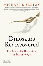 The Dinosaurs Rediscovered: How a Scient How a Scientific Revolution is Rewriting History