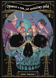 Opowieść o tym, jak szukaliśmy zwłok. Tom 2